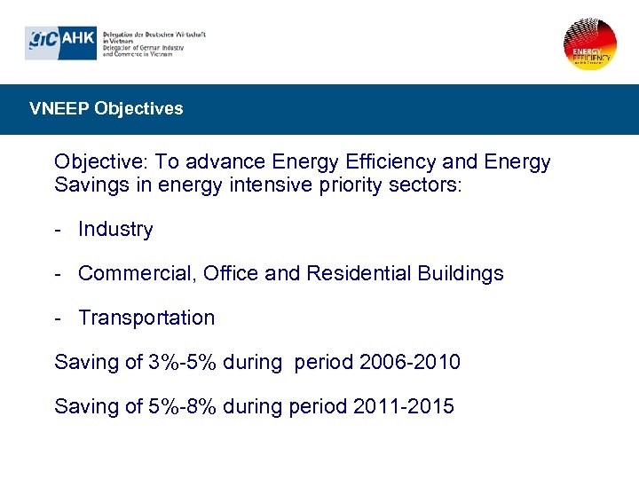 VNEEP Objectives Objective: To advance Energy Efficiency and Energy Savings in energy intensive priority