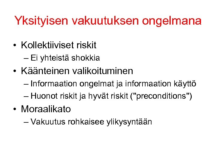 Yksityisen vakuutuksen ongelmana • Kollektiiviset riskit – Ei yhteistä shokkia • Käänteinen valikoituminen –