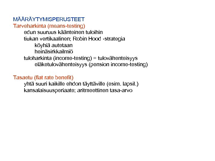 MÄÄRÄYTYMISPERUSTEET Tarveharkinta (means-testing) edun suuruus käänteinen tuloihin tiukan vertikaalinen; Robin Hood -strategia köyhiä autetaan