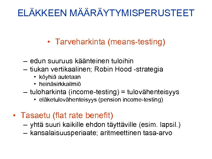 ELÄKKEEN MÄÄRÄYTYMISPERUSTEET • Tarveharkinta (means-testing) – edun suuruus käänteinen tuloihin – tiukan vertikaalinen; Robin