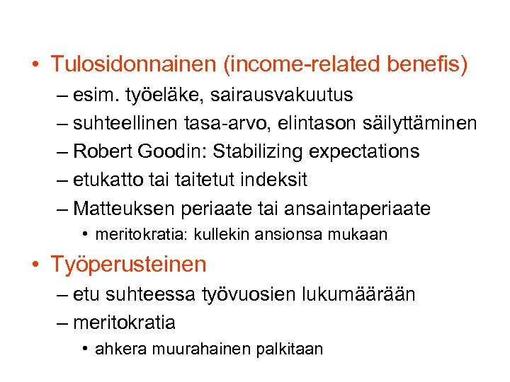  • Tulosidonnainen (income-related benefis) – esim. työeläke, sairausvakuutus – suhteellinen tasa-arvo, elintason säilyttäminen