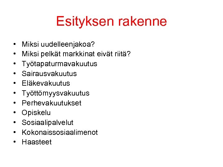Esityksen rakenne • • • Miksi uudelleenjakoa? Miksi pelkät markkinat eivät riitä? Työtapaturmavakuutus Sairausvakuutus