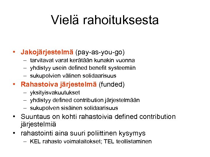 Vielä rahoituksesta • Jakojärjestelmä (pay-as-you-go) – tarvitavat varat kerätään kunakin vuonna – yhdistyy usein