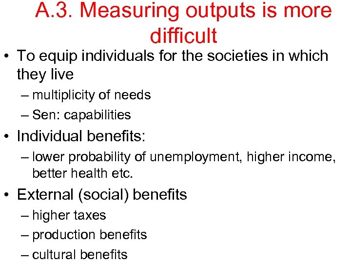 A. 3. Measuring outputs is more difficult • To equip individuals for the societies