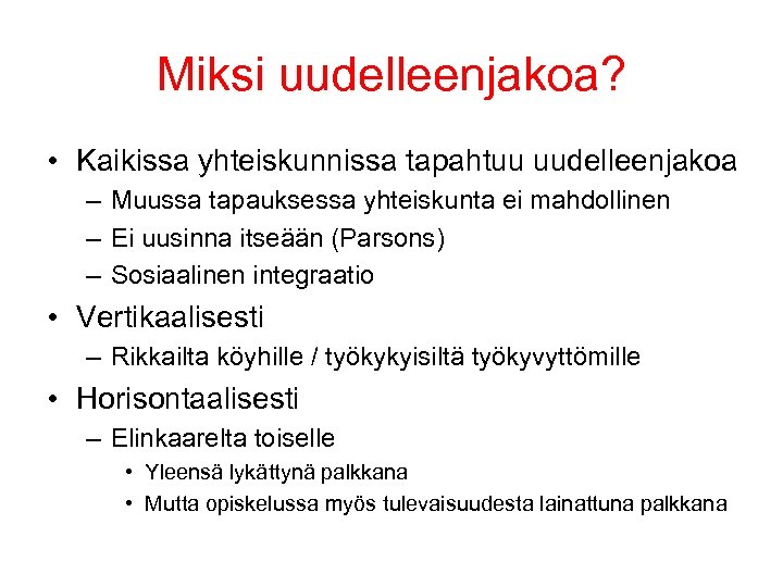 Miksi uudelleenjakoa? • Kaikissa yhteiskunnissa tapahtuu uudelleenjakoa – Muussa tapauksessa yhteiskunta ei mahdollinen –