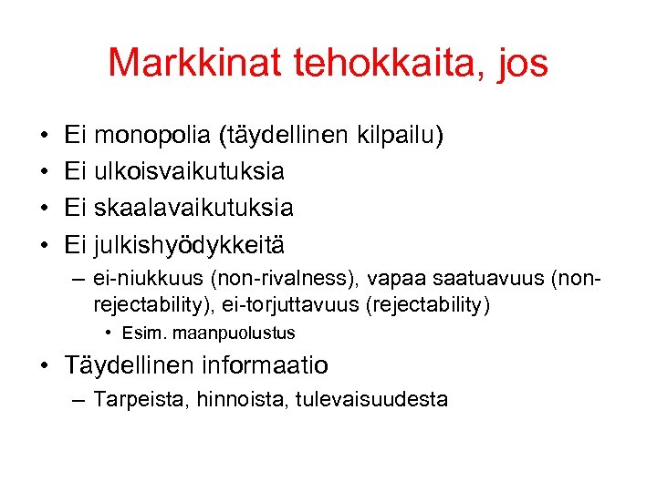 Markkinat tehokkaita, jos • • Ei monopolia (täydellinen kilpailu) Ei ulkoisvaikutuksia Ei skaalavaikutuksia Ei
