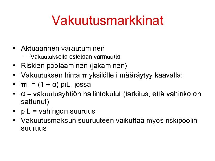 Vakuutusmarkkinat • Aktuaarinen varautuminen – Vakuutuksella ostetaan varmuutta • • Riskien poolaaminen (jakaminen) Vakuutuksen