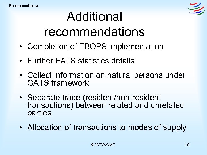 Recommendations Additional recommendations • Completion of EBOPS implementation • Further FATS statistics details •
