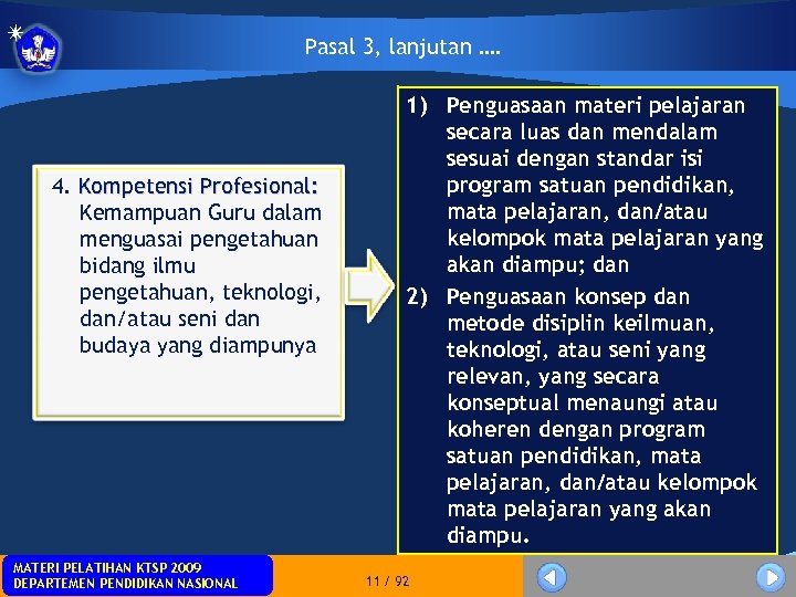 Pasal 3, lanjutan …. 4. Kompetensi Profesional: Kemampuan Guru dalam menguasai pengetahuan bidang ilmu