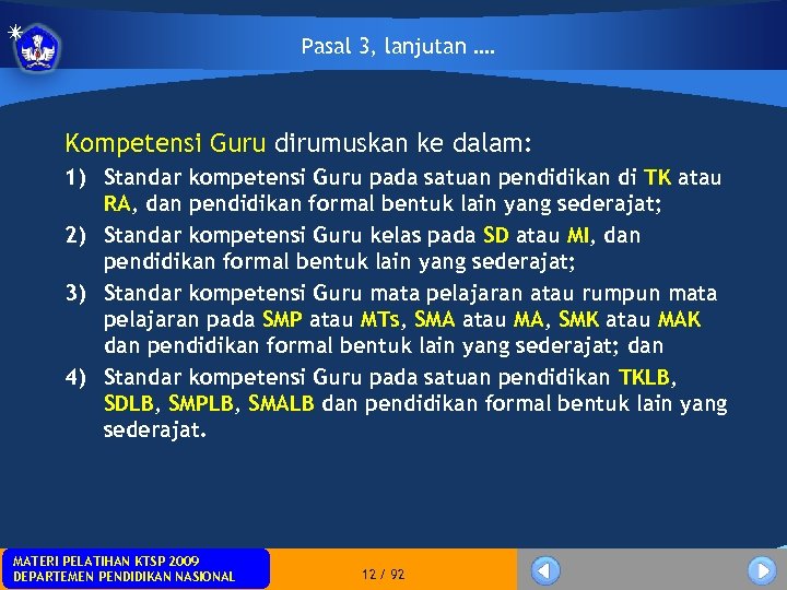 Pasal 3, lanjutan …. Kompetensi Guru dirumuskan ke dalam: 1) Standar kompetensi Guru pada