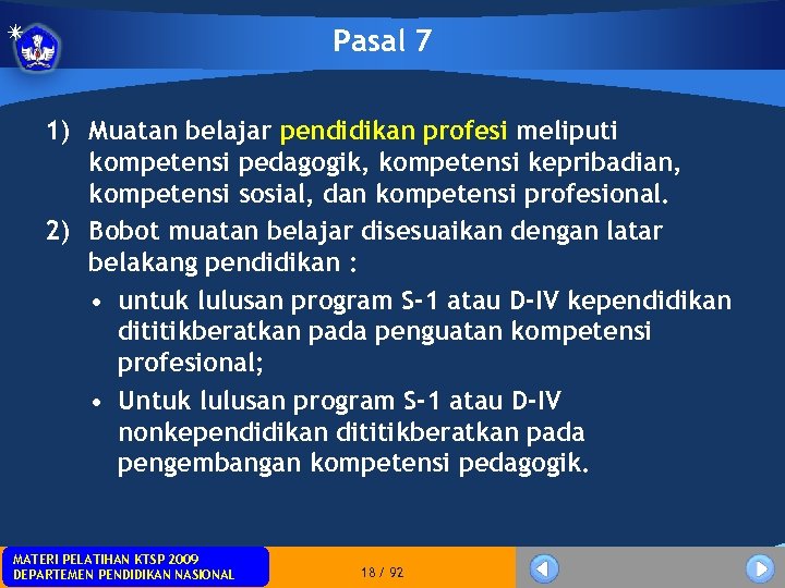 Pasal 7 1) Muatan belajar pendidikan profesi meliputi kompetensi pedagogik, kompetensi kepribadian, kompetensi sosial,
