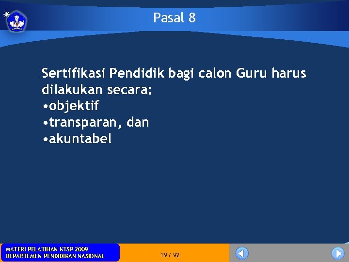 Pasal 8 Sertifikasi Pendidik bagi calon Guru harus dilakukan secara: • objektif • transparan,