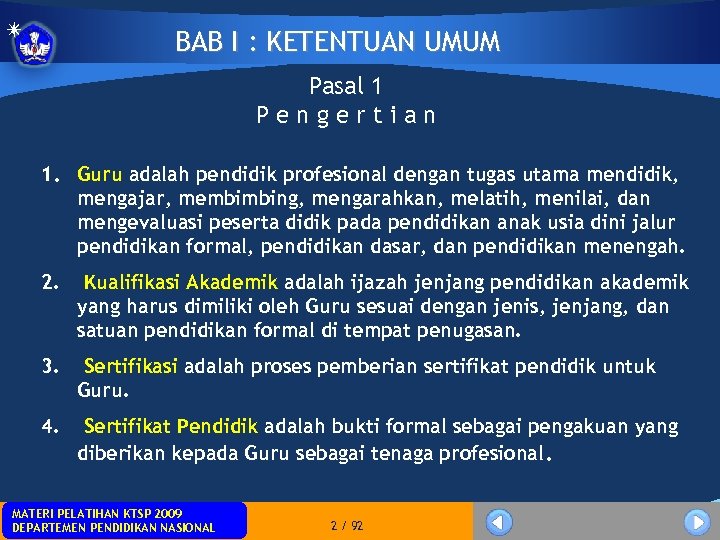 BAB I : KETENTUAN UMUM Pasal 1 Pengertian 1. Guru adalah pendidik profesional dengan