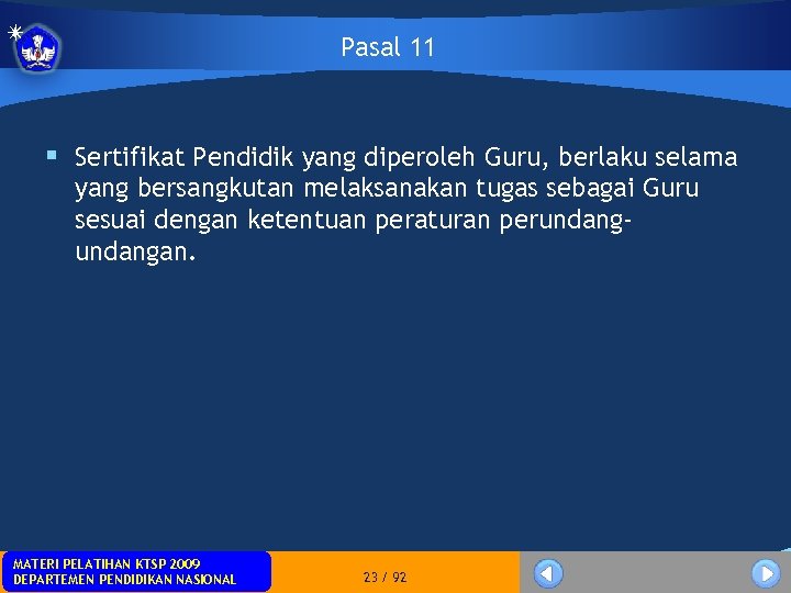 Pasal 11 § Sertifikat Pendidik yang diperoleh Guru, berlaku selama yang bersangkutan melaksanakan tugas