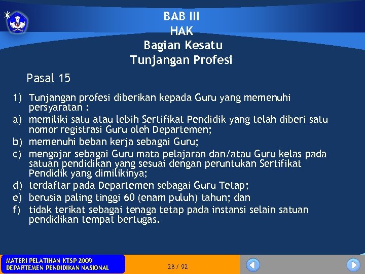 Pasal 15 BAB III HAK Bagian Kesatu Tunjangan Profesi 1) Tunjangan profesi diberikan kepada