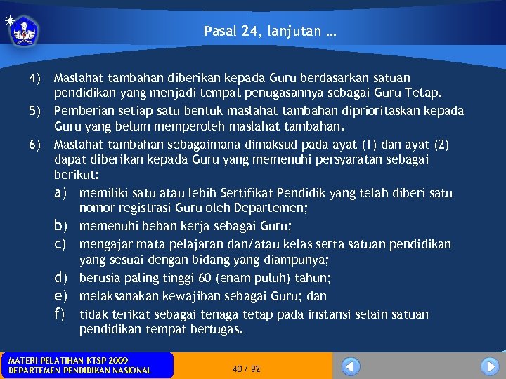 Pasal 24, lanjutan … 4) 5) 6) Maslahat tambahan diberikan kepada Guru berdasarkan satuan