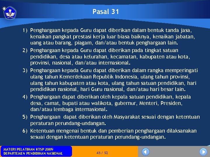 Pasal 31 1) Penghargaan kepada Guru dapat diberikan dalam bentuk tanda jasa, kenaikan pangkat