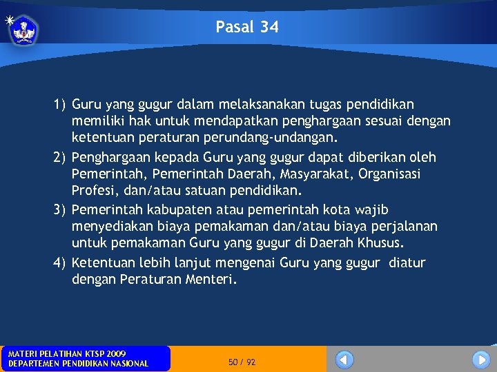 Pasal 34 1) Guru yang gugur dalam melaksanakan tugas pendidikan memiliki hak untuk mendapatkan