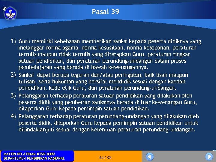 Pasal 39 1) Guru memiliki kebebasan memberikan sanksi kepada peserta didiknya yang melanggar norma