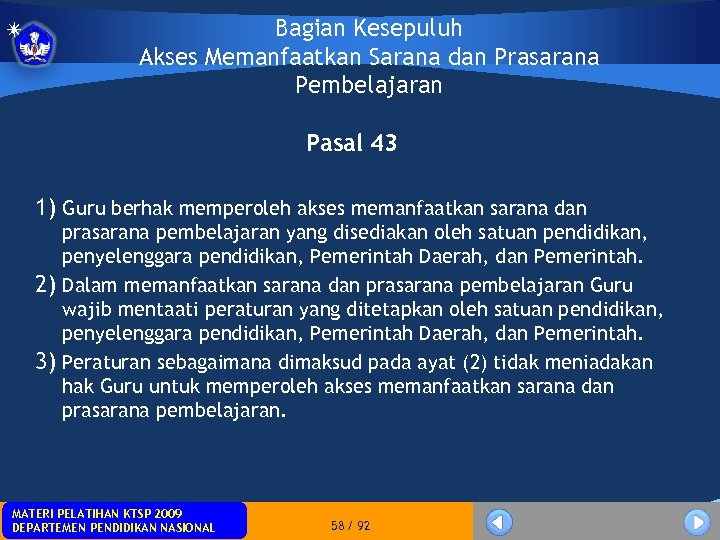 Bagian Kesepuluh Akses Memanfaatkan Sarana dan Prasarana Pembelajaran Pasal 43 1) Guru berhak memperoleh
