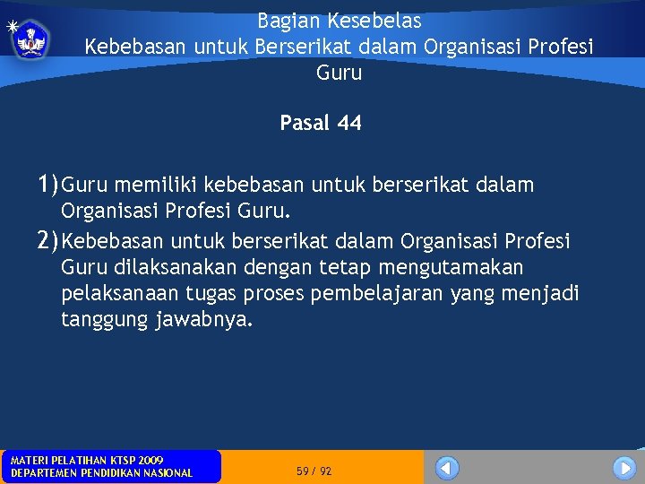 Bagian Kesebelas Kebebasan untuk Berserikat dalam Organisasi Profesi Guru Pasal 44 1) Guru memiliki