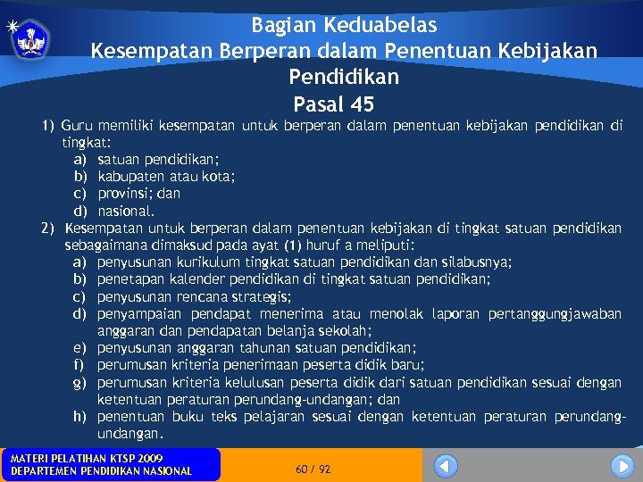 Bagian Keduabelas Kesempatan Berperan dalam Penentuan Kebijakan Pendidikan Pasal 45 1) Guru memiliki kesempatan