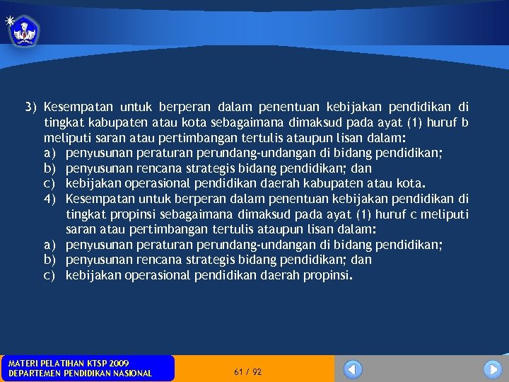 3) Kesempatan untuk berperan dalam penentuan kebijakan pendidikan di tingkat kabupaten atau kota sebagaimana
