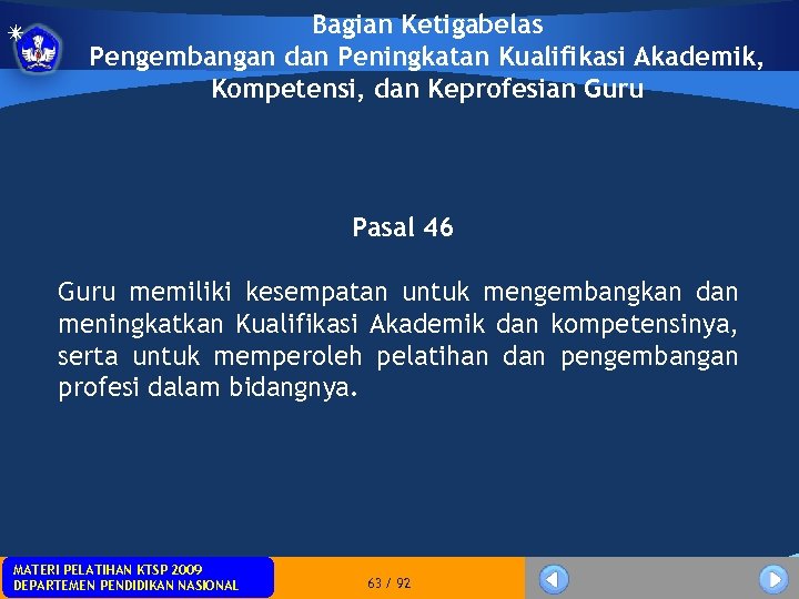 Bagian Ketigabelas Pengembangan dan Peningkatan Kualifikasi Akademik, Kompetensi, dan Keprofesian Guru Pasal 46 Guru