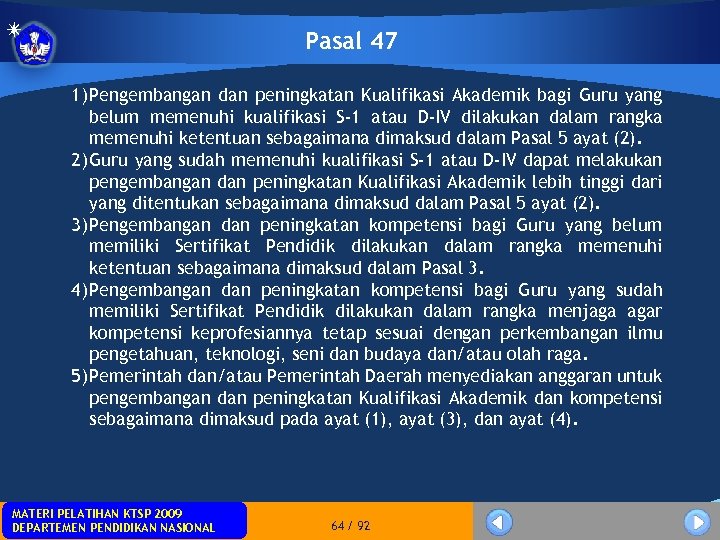 Pasal 47 1) Pengembangan dan peningkatan Kualifikasi Akademik bagi Guru yang belum memenuhi kualifikasi