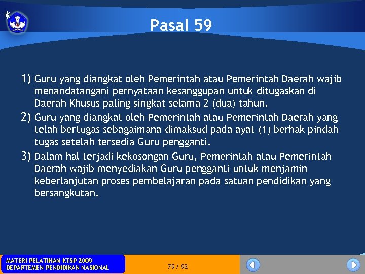 Pasal 59 1) Guru yang diangkat oleh Pemerintah atau Pemerintah Daerah wajib menandatangani pernyataan