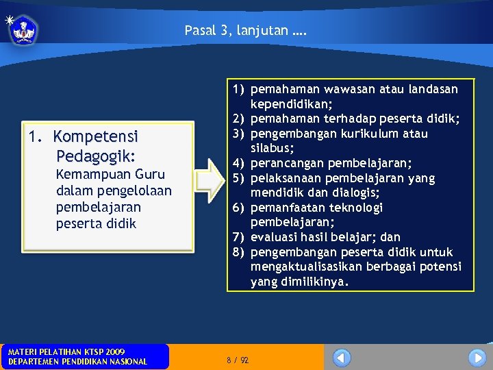 Pasal 3, lanjutan …. 1. Kompetensi Pedagogik: Pedagogik Kemampuan Guru dalam pengelolaan pembelajaran peserta