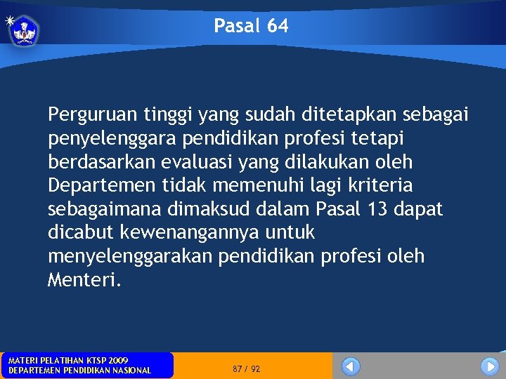 Pasal 64 Perguruan tinggi yang sudah ditetapkan sebagai penyelenggara pendidikan profesi tetapi berdasarkan evaluasi