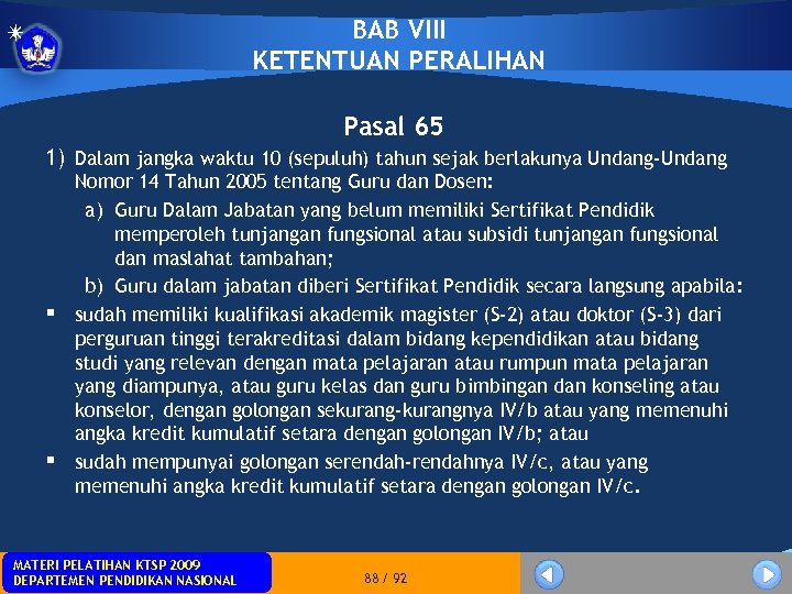 BAB VIII KETENTUAN PERALIHAN Pasal 65 1) Dalam jangka waktu 10 (sepuluh) tahun sejak