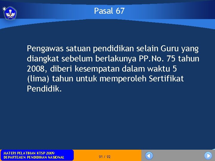 Pasal 67 Pengawas satuan pendidikan selain Guru yang diangkat sebelum berlakunya PP. No. 75