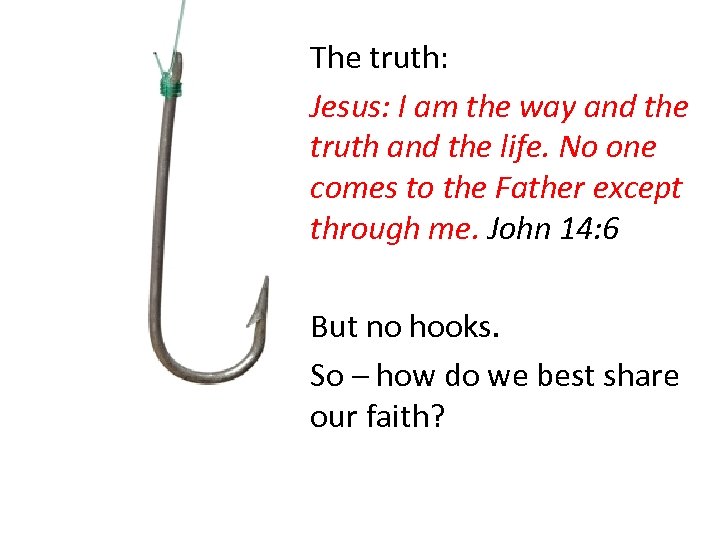 The truth: Jesus: I am the way and the truth and the life. No