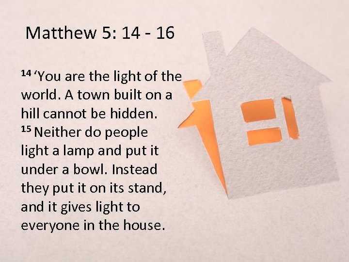 Matthew 5: 14 - 16 14 ‘You are the light of the world. A