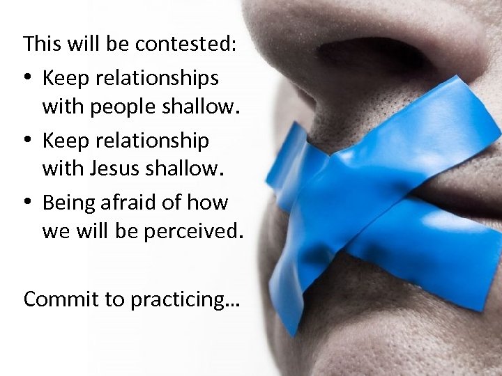 This will be contested: • Keep relationships with people shallow. • Keep relationship with