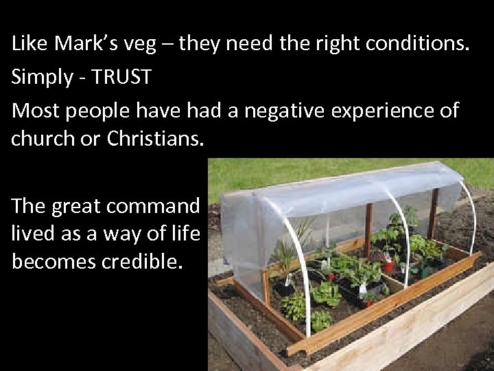 Like Mark’s veg – they need the right conditions. Simply - TRUST Most people