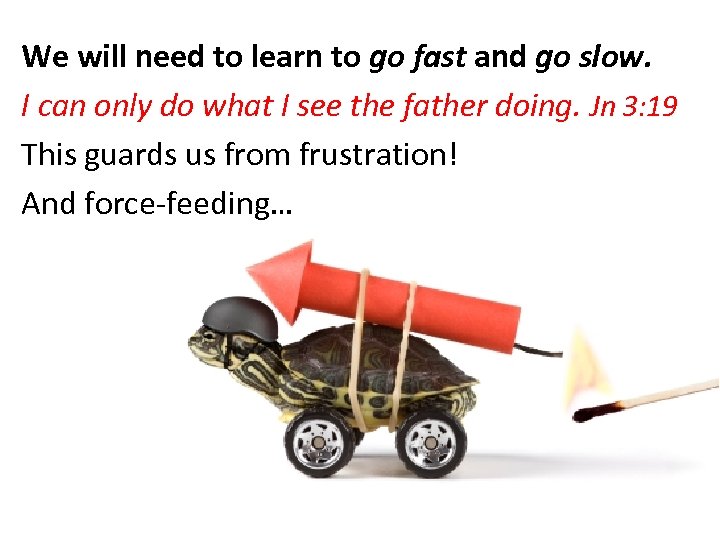 We will need to learn to go fast and go slow. I can only