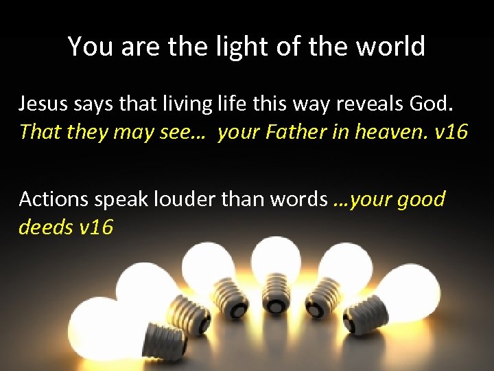 You are the light of the world Jesus says that living life this way