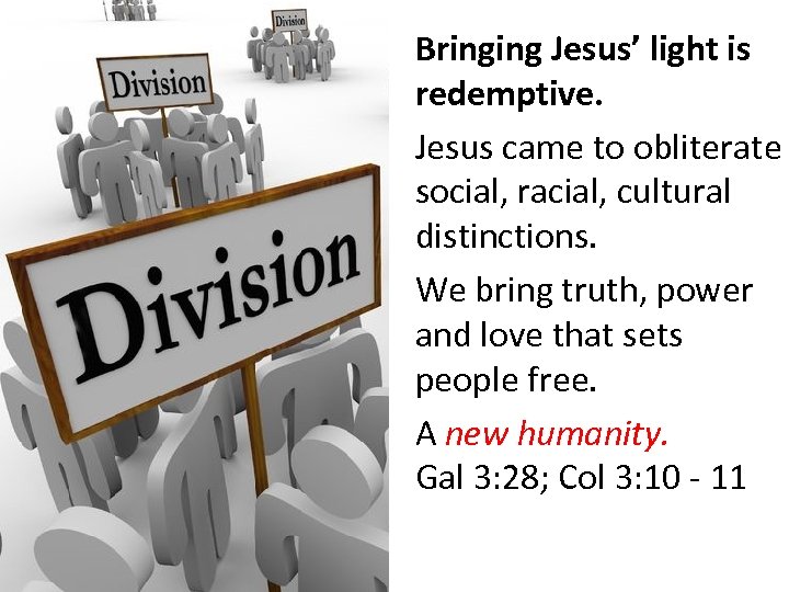 Bringing Jesus’ light is Being light is redemptive. Jesus came to obliterate social, racial,