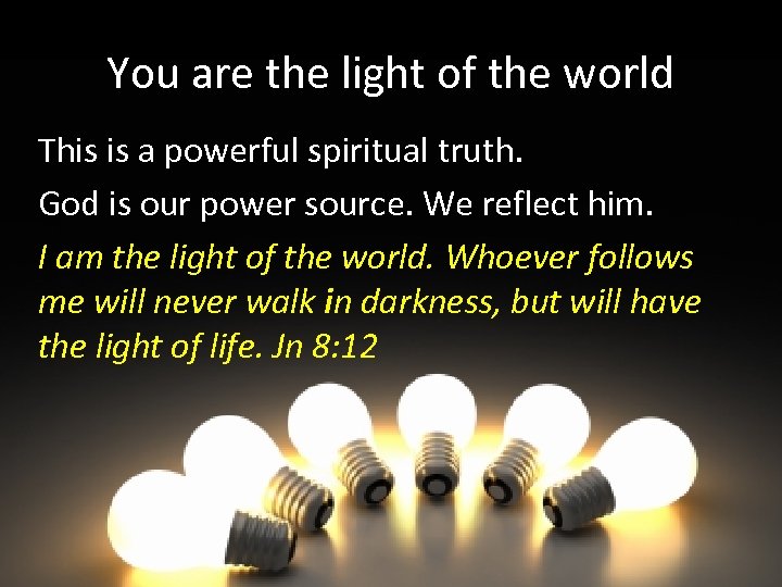 You are the light of the world This is a powerful spiritual truth. God