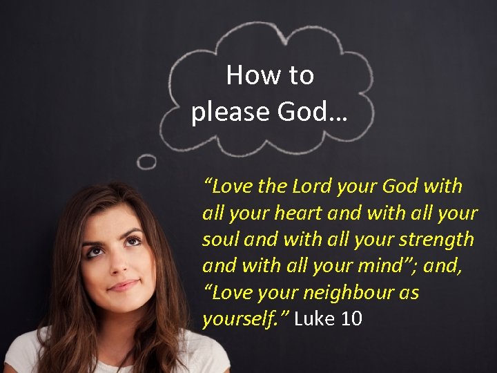 How to please God… “Love the Lord your God with all your heart and