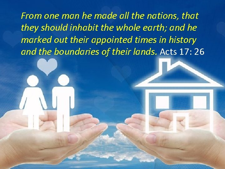 From one man he made all the nations, that they should inhabit the whole
