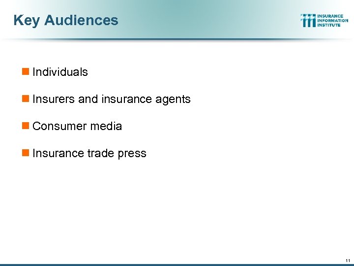 Key Audiences n Individuals n Insurers and insurance agents n Consumer media n Insurance