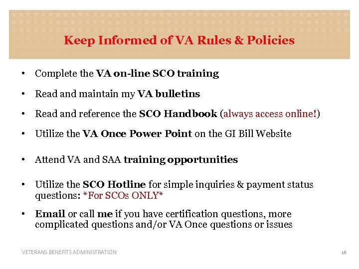 Keep Informed of VA Rules & Policies • Complete the VA on-line SCO training