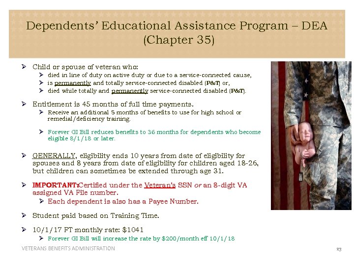 Dependents’ Educational Assistance Program – DEA (Chapter 35) Ø Child or spouse of veteran