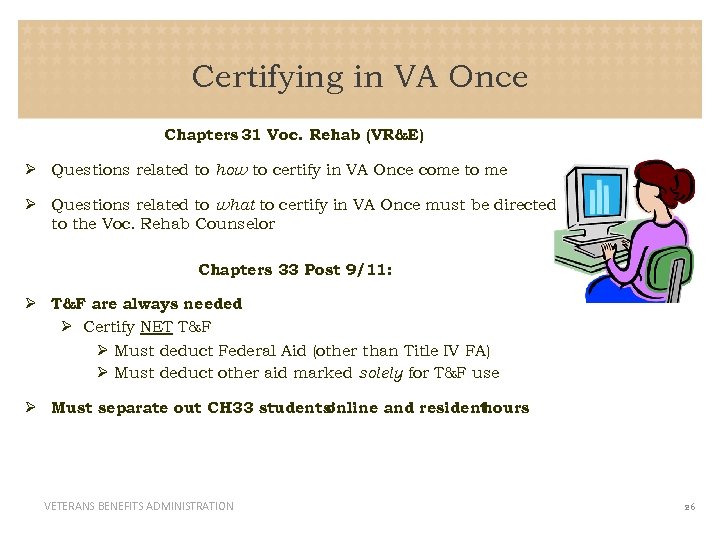 Certifying in VA Once Chapters 31 Voc. Rehab (VR&E) Ø Questions related to how