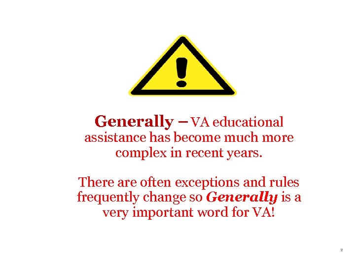 Generally – VA educational assistance has become much more complex in recent years. There