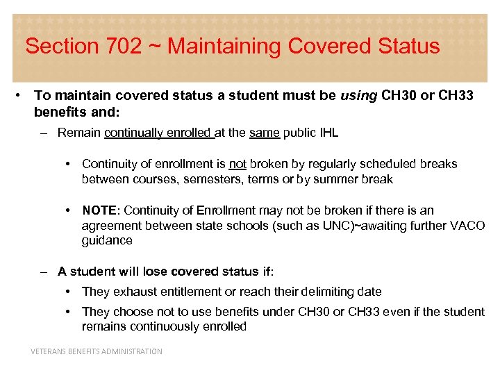 Section 702 ~ Maintaining Covered Status • To maintain covered status a student must